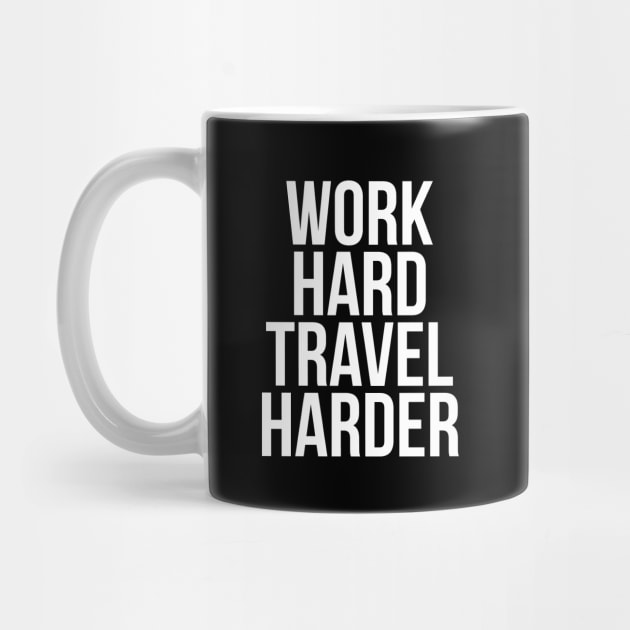 Traveler Quote Work Hard Travel Harder T-shirt by RedYolk